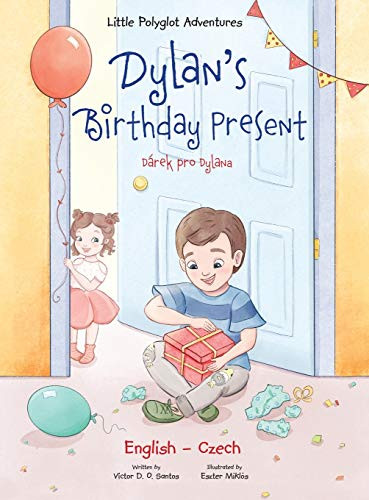 Dylan's Birthday Present / Dárek Pro Dylana - Bilingual Czech and English Edition (Little Polyglot Adventures) (Czech Edition)