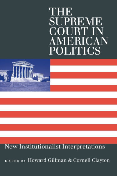 The Supreme Court in American Politics: New Institutionalist Interpretations