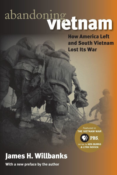 Abandoning Vietnam: How America Left and South Vietnam Lost Its War