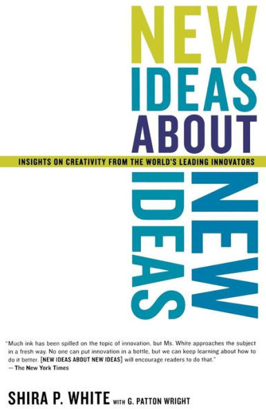 New Ideas about New Ideas: Insights on Creativity from the World's Leading Innovators
