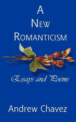 A New Romanticism: Essays and Poems