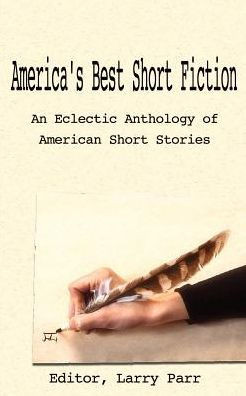 America's Best Short Fiction: An Eclectic Anthology of American Short Stories