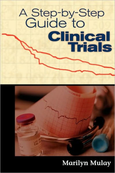 A Step-By-Step Guide to Clinical Trials: .