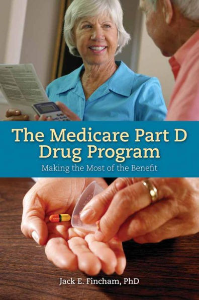 The Medicare Part D Drug Program: Making the Most of the Benefit: Making the Most of the Benefit