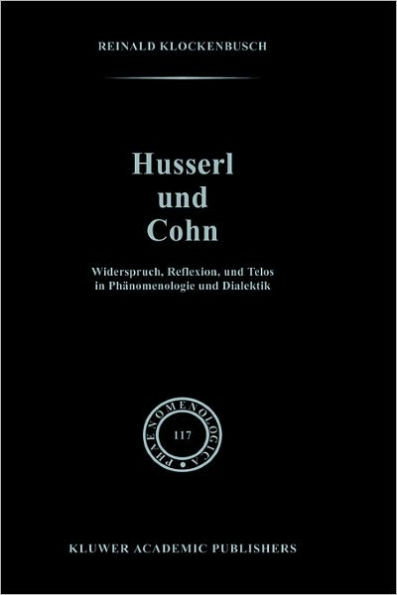 Husserl Und Cohn: Widerspruch, Reflexion, Und Telos in PhÃ¤nomenologie Und Dialektik