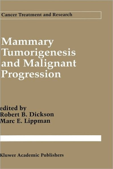 Mammary Tumorigenesis and Malignant Progression: Advances in Cellular and Molecular Biology of Breast Cancer