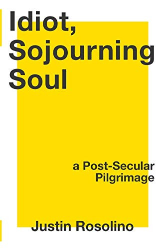 Idiot, Sojourning Soul: A Post-Secular Pilgrimage