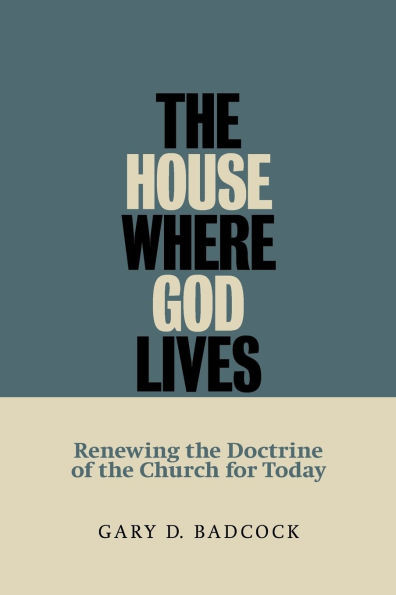 The House Where God Lives: The Doctrine of the Church