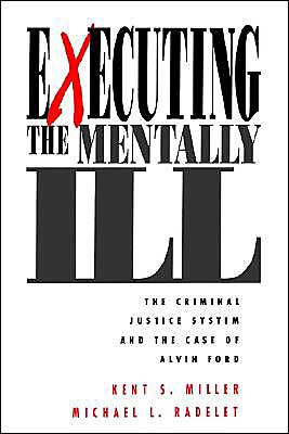 Executing the Mentally Ill: The Criminal Justice System and the Case of Alvin Ford