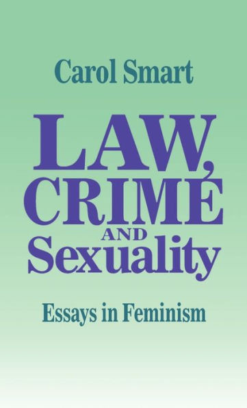 Law, Crime and Sexuality: Essays in Feminism