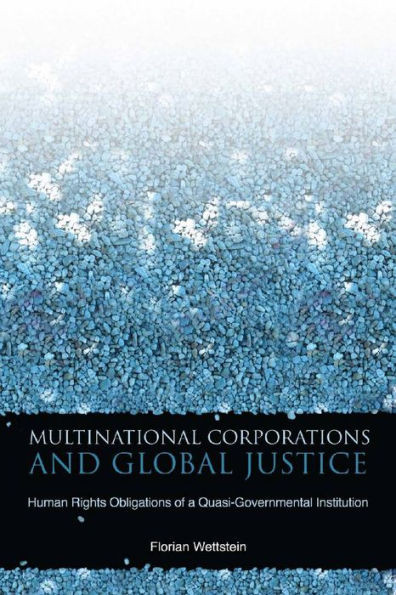 Multinational Corporations and Global Justice: Human Rights Obligations of a Quasi-Governmental Institution