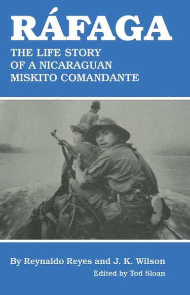 Rafaga: The Life Story of a Nicaraguan Miskito Comandante