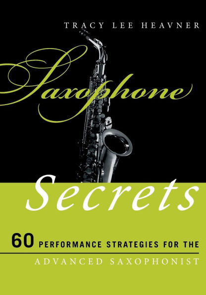Saxophone Secrets: 60 Performance Strategies for the Advanced Saxophonist