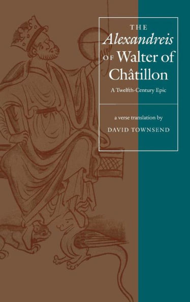 The Alexandreis of Walter of ChÃ¢tilon: A Twelfth-Century Epic