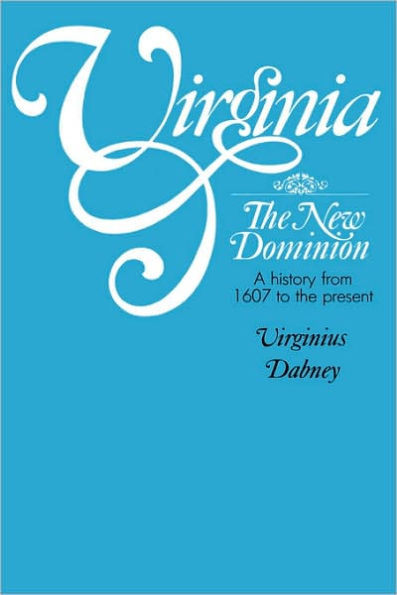 Virginia: The New Dominion, a History from 1607 to the Present