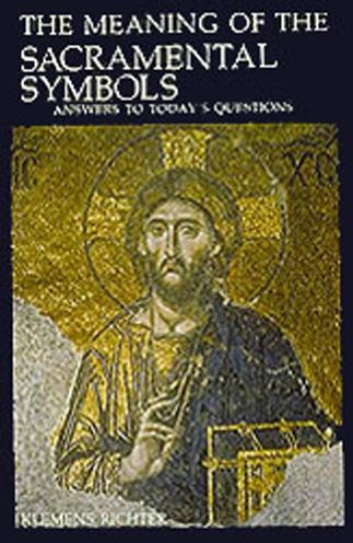 The Meaning of Sacramental Symbols: Answers to Today's Questions
