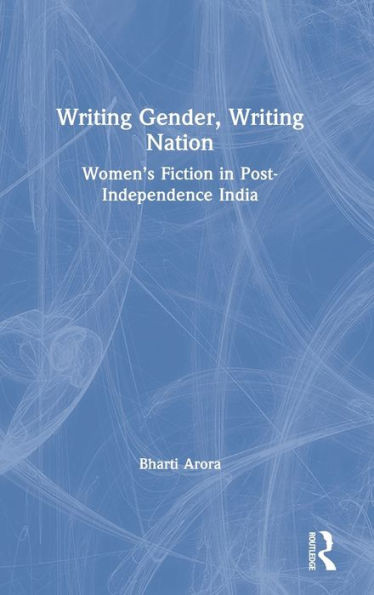 Writing Gender, Writing Nation: Women's Fiction in Post-Independence India