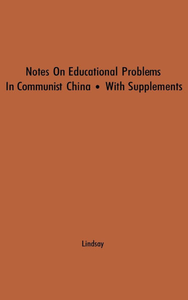 Notes on Educational Problems in Communist China, 1941-47: With Supplements on Developments in 1948 and 1949