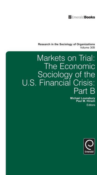 Markets on Trial: The Economic Sociology of the U.S. Financial Crisis