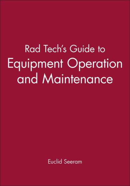 Rad Tech's Guide to Equipment Operation and Maintenance