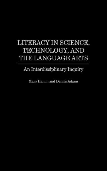 Literacy in Science, Technology, and the Language Arts: An Interdisciplinary Inquiry