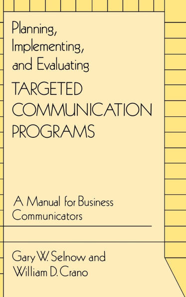 Planning, Implementing, and Evaluating Targeted Communication Programs: A Manual for Business Communicators
