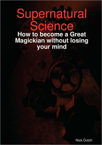 Supernatural Science - How to become a Great Magickian without losing your mind