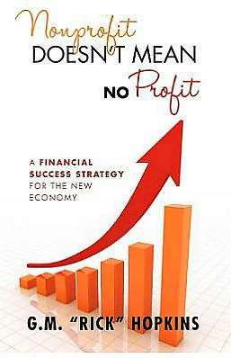 Nonprofit Doesn't Mean No Profit: A Financial Success Strategy for the New Economy