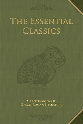 The Essential Classics: An Anthology of Greco-Roman Literature