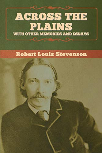 Across the Plains, with Other Memories and Essays - 9781647995249