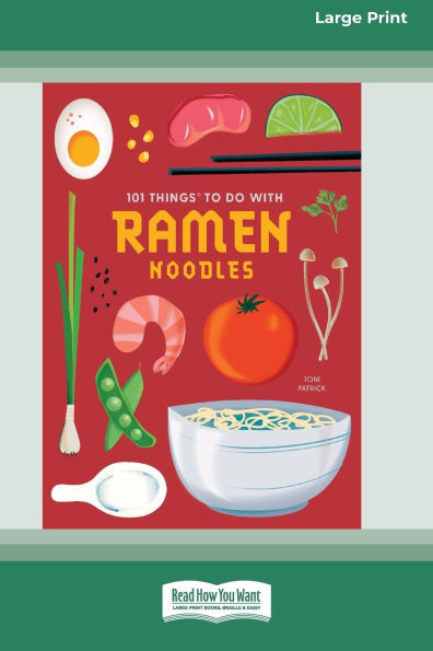 101 Things to Do with Ramen Noodles [LP 16 Pt Edition] Large Print