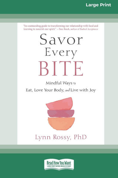 Savor Every Bite: Mindful Ways to Eat, Love Your Body, and Live with Joy (16pt Large Print Format) Large Print