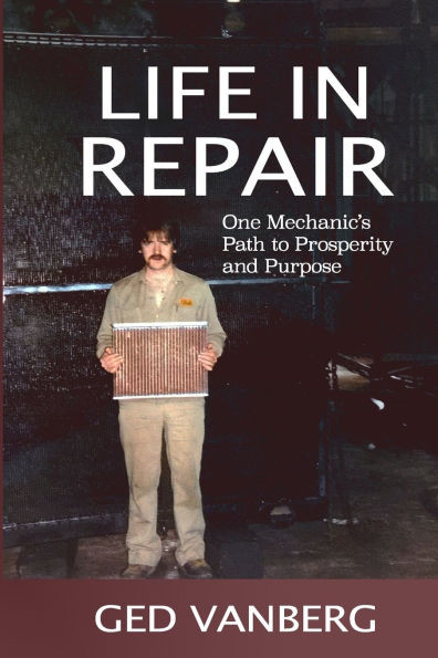 Life In Repair: One Mechanic's Path to Prosperity and Purpose