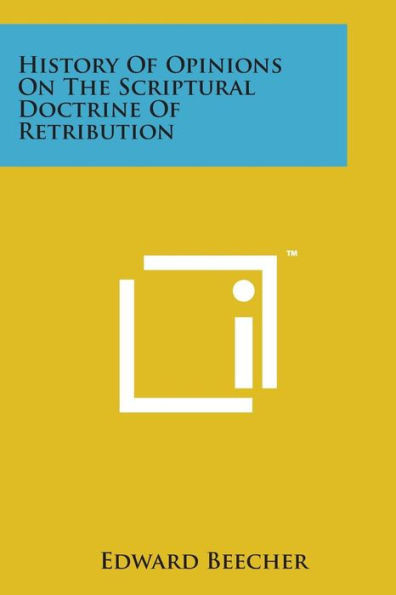 History of Opinions on the Scriptural Doctrine of Retribution