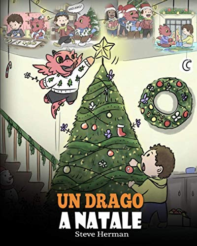 Un drago a Natale: (A Dragon Christmas) Aiuta il tuo drago a fare i preparativi per il Natale. Una simpatica storia per bambini, per celebrare il ... (My Dragon Books Italiano) (Italian Edition) - 9781649160287