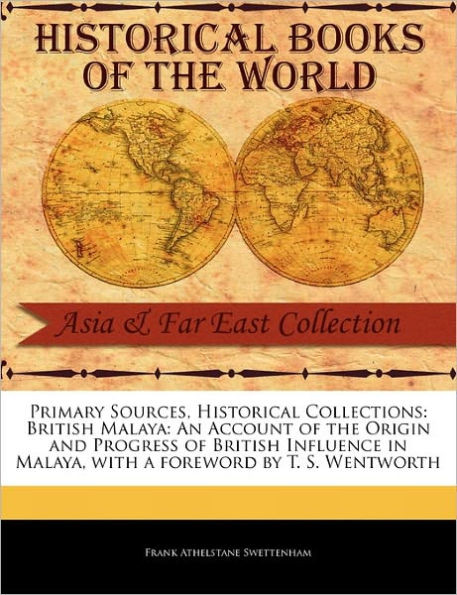 British Malaya: An Account of the Origin and Progress of British Influence in Malaya