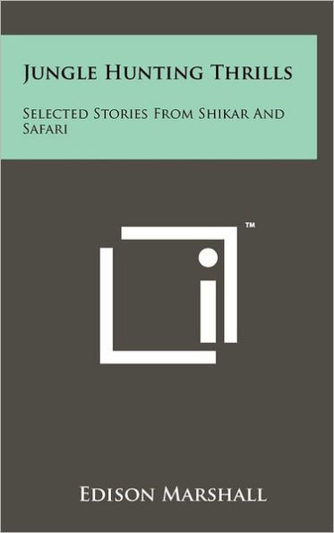 Jungle Hunting Thrills: Selected Stories From Shikar And Safari