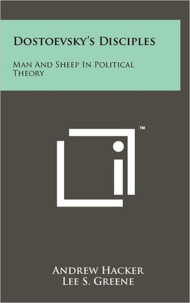 Dostoevsky's Disciples: Man and Sheep in Political Theory