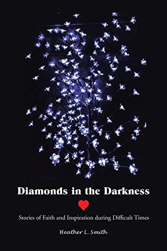 Diamonds in the Darkness: Stories of Faith and Inspiration During Difficult Times - 9781664201279