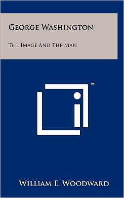 George Washington: The Image And The Man