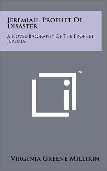 Jeremiah, Prophet Of Disaster: A Novel-Biography Of The Prophet Jeremiah