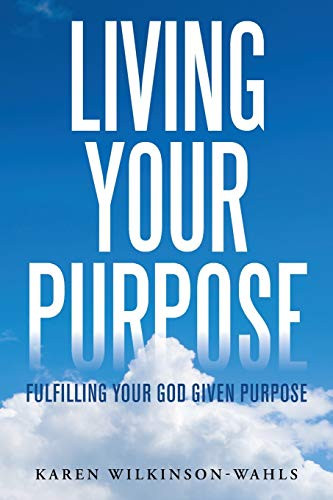 Living Your Purpose: Fulfilling Your God Given Purpose - 9781665505901