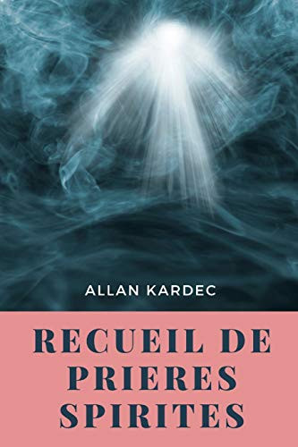 Recueil de Prieres Spirites (French Edition) - 9781678139254