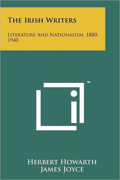 The Irish Writers: Literature And Nationalism, 1880-1940