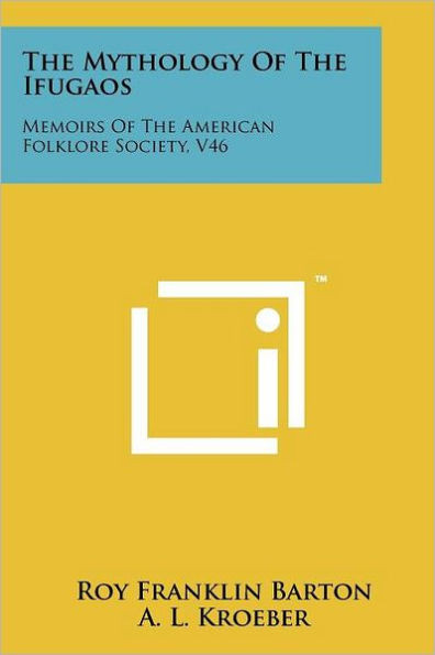 The Mythology Of The Ifugaos: Memoirs Of The American Folklore Society, V46