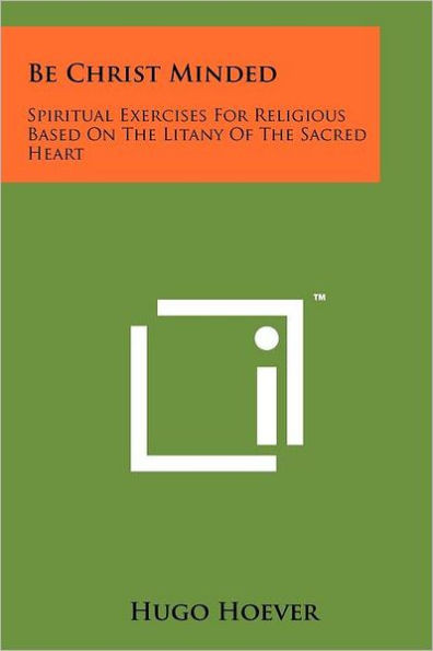 Be Christ Minded: Spiritual Exercises for Religious Based on the Litany of the Sacred Heart