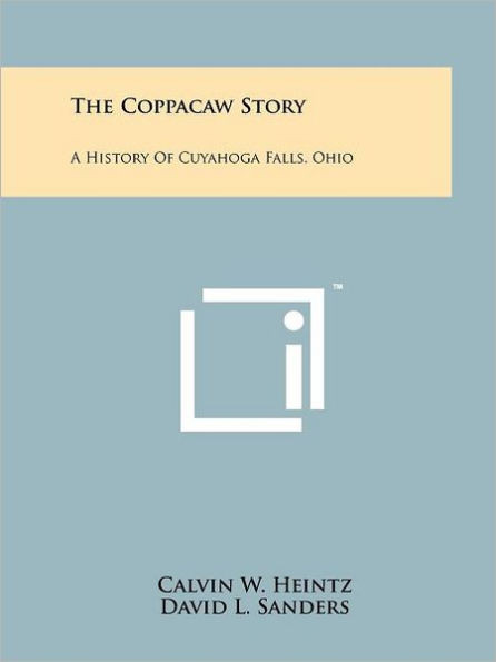 The Coppacaw Story: A History Of Cuyahoga Falls, Ohio