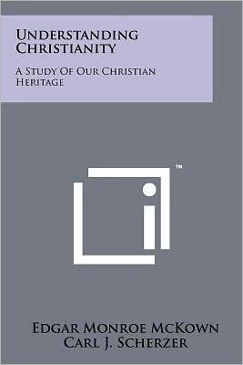 Understanding Christianity: A Study of Our Christian Heritage