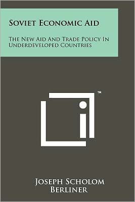 Soviet Economic Aid: The New Aid and Trade Policy in Underdeveloped Countries