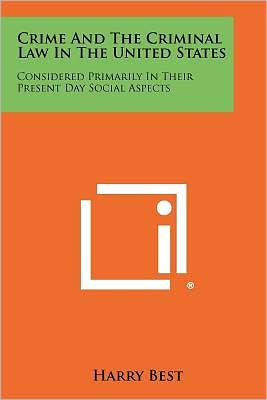 Crime and the Criminal Law in the United States: Considered Primarily in Their Present Day Social Aspects